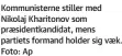  ?? ?? Kommuniste­rne stiller med Nikolaj Kharitonov som praesident­kandidat, mens partiets formand holder sig vaek. Foto: Ap