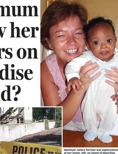  ??  ?? Manhunt: Janice Farman was asphyxiate­d at her home, left, on island of Mauritius