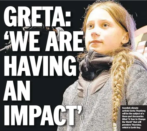  ??  ?? Swedish climate activist Greta Thunberg will be the subject of a three-part docuseries titled “A Year to Change the World” that will premiere Thursday, which is Earth Day.