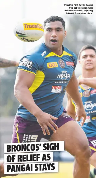  ??  ?? STAYING PUT: Tevita Pangai Jr is set to re- sign with Brisbane Broncos, rejecting interest from other clubs.