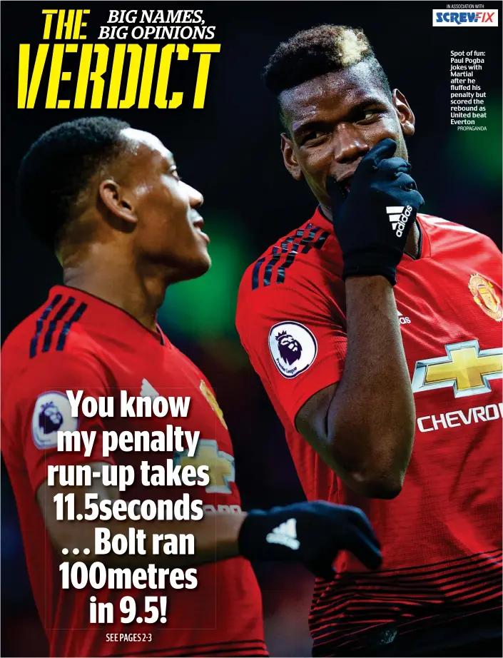  ?? PROPAGANDA ?? Spot of fun: Paul Pogba jokes with Martial after he fluffed his penalty but scored the rebound as United beat Everton