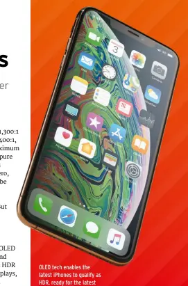  ??  ?? OLED tech enables the latest iPhones to qualify as HDR, ready for the latest iTunes Store films.