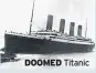  ??  ?? DOOMED Titanic