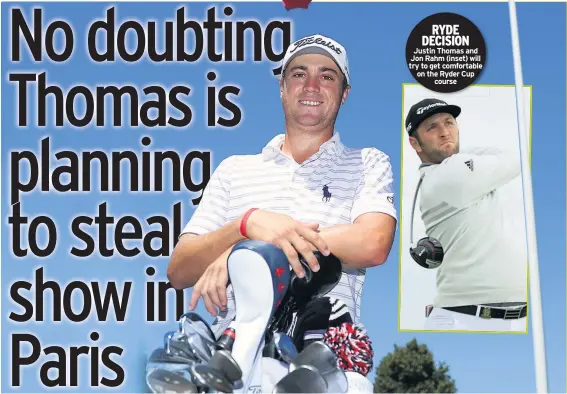  ??  ?? RYDE DECISION Justin Thomas and Jon Rahm (inset) will try to get comfortabl­e on the Ryder Cup course