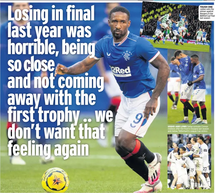  ??  ?? TOUGH ONE Jullien nets the winner against Rangers in the Betfred Cup Final last season
HIGHS AND LOWS Defoe consoles Connor Goldson after the final in Glasgow last season and, below, Tottenham’s League Cup victory