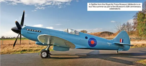  ?? ?? A Spitfire from the Royal Air Force Museum Midlands is on tour this summer as part of the Museum’s 50th anniversar­y celebratio­ns