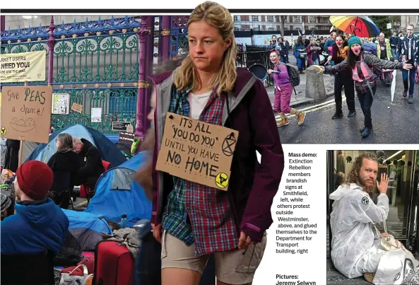  ??  ?? Mass demo: Extinction Rebellion members brandish signs at Smithfield, left, while others protest outside Westminste­r, above, and glued themselves to the Department for Transport building, right