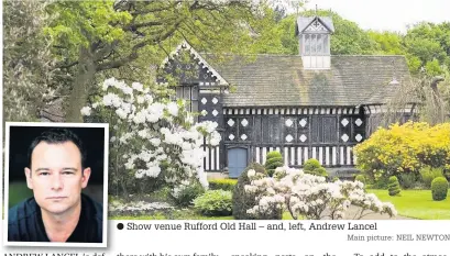  ?? Main picture: NEIL NEWTON ?? Show venue Rufford Old Hall – and, left, Andrew Lancel