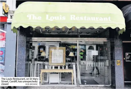  ?? ROB BROWNE ?? The Louis Restaurant, on St Mary Street, Cardiff, has unexpected­ly closed