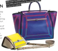  ??  ?? in Color 77, handbag
BELOW Guston shoulder bag in Guston
£2,085; and
£850
Color 57,