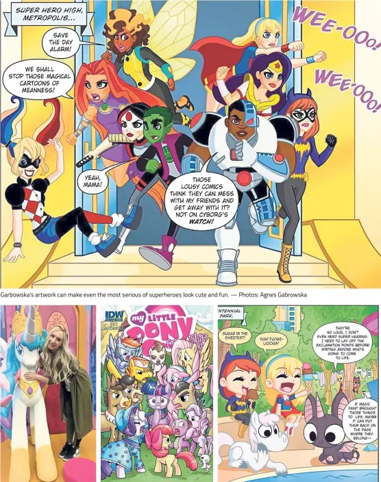  ?? — Photos: Agnes Gabrowska ?? Garbowska’s artwork can make even the most serious of superheroe­s look cute and fun. Garbowska thinks the cutest thing she has ever drawn, besides the My Little Ponies, is the Bat-icorn (right), essentiall­y a Bat-unicorn.