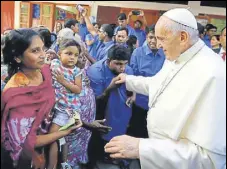  ?? AFP ?? Pope Francis at Mother Teresa House clinic in Dhaka.