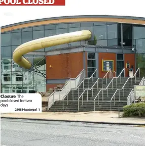  ??  ?? Closure The poolclosed for two days 280814wate­rpal_1