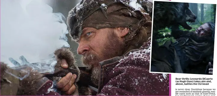  ??  ?? Bear thrills: Leonardo DiCaprio (as Hugh Glass) takes aim and, above, battles the CGI beast