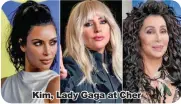  ??  ?? Kim, Lady Gaga at Cher