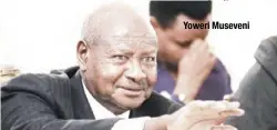  ??  ?? Yoweri Museveni