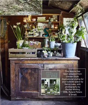  ?? ?? This feature has been adapted from
Garden Style: Inspiratio­nal styling for
your outside space by Selina Lake, with photograph­y by Rachel Whiting (£30, Ryland Peters & Small)