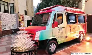  ??  ?? Pizza Truck by The Lalit Hotel