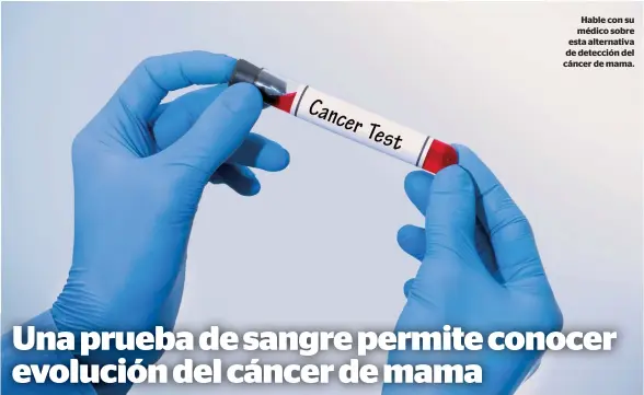  ??  ?? Hable con su médico sobre esta alternativ­a de detección del cáncer de mama.