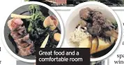  ??  ?? Great food and a comfortabl­e room