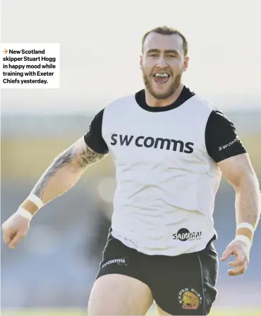  ??  ?? 3 New Scotland skipper Stuart Hogg in happy mood while training with Exeter Chiefs yesterday.