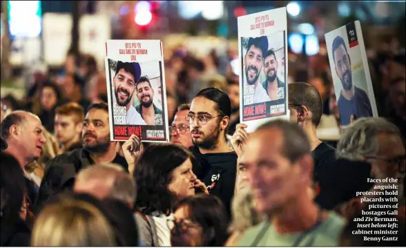  ?? PHOTOS: GETTY IMAGES ?? Faces of the anguish: protesters hold placards with pictures of hostages Gali and Ziv Berman. Inset below left: cabinet minister Benny Gantz