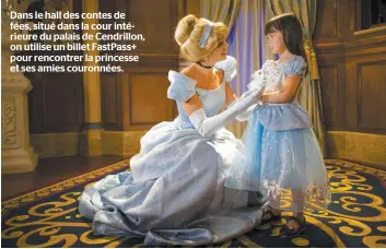  ??  ?? Dans le hall des contes de fées, situé dans la cour intérieure du palais de Cendrillon, on utilise un billet FastPass+ pour rencontrer la princesse et ses amies couronnées.