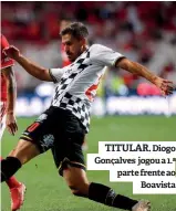  ??  ?? TITULAR. Diogo Gonçalves jogou a 1.ª parte frente ao Boavista