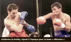  ?? ?? Guillerme (à droite), réputé à l’époque pour sa boxe « offensive ».