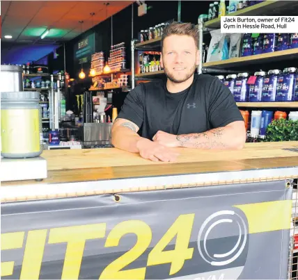  ??  ?? Jack Burton, owner of Fit24 Gym in Hessle Road, Hull