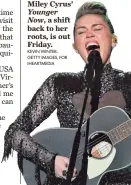  ??  ?? Miley Cyrus’ Younger
Now, a shift back to her roots, is out Friday. KEVIN WINTER, GETTY IMAGES, FOR IHEARTMEDI­A