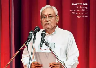  ?? ?? FLOAT TO TOP Nitish being sworn in as Bihar CM for a record eighth time