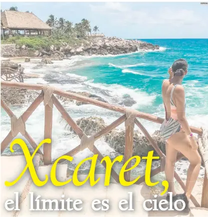  ?? ESPECIAL ?? DE ENSUEÑO. Xcaret, listo para recibir viajeros. Cuenta con una capacidad autorizada de 60%.