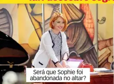  ??  ?? Será que Sophie foi abandonada no altar?