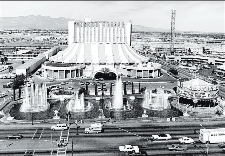  ?? Las Vegas News Bureau ?? The exterior of Circus Circus as seen from the top of the Riviera in September 1972. Resort developer Jay Sarno had a love of fountains.