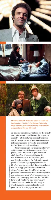  ?? ?? Clockwise from left: Behind the scenes on 1974’s The Godfather Part II; In 1994’s The Gambler; With Kathy Bates in Misery (1990); As Elf’s eternally grumpy Walter, alongside Daniel Tay and Will Ferrell.