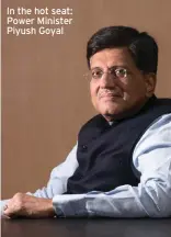  ??  ?? In the hot seat: Power Minister Piyush Goyal