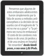  ??  ?? Pensemos que algunos de estos embarazos adolescent­es fueron simplement­e por la falta de acceso a métodos anticoncep­tivos o la decisión de no usarlos con el imaginario de “a mí no me va a pasar” o “la primera vez nunca te embarazas”. El costo de los...