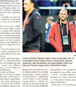  ?? AP ?? United’s Wayne Rooney (right) walks on the pitch with his teammates at the Friends Arena in Stockholm, Sweden, yesterday. Ajax Amsterdam and Manchester United will play the Europa League final in Stockholm today.