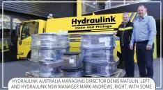  ??  ?? HYDRAULINK AUSTRALIA MANAGING DIRECTOR DENIS MATULIN, LEFT, AND HYDRAULINK NSW MANAGER MARK ANDREWS, RIGHT, WITH SOME OF THE COMPANY’S NEW HYDRAULIC HOSE STOCK.