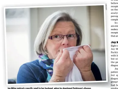  ??  ?? Joy Milne noticed a specific smell in her husband, when he developed Parkinson’s disease. In an experiment, she diagnosed Parkinson’s patients based on the smell of their T-shirts.