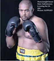  ?? Picture: SUPPLIED ?? Heavyweigh­t boxer Marc Subramoney is eyeing the SA title.