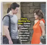  ??  ?? Fancy Meeting You Here: Xander (Paul Telfer) helped Theresa (Jen Lilley) escape her Mexican prison.