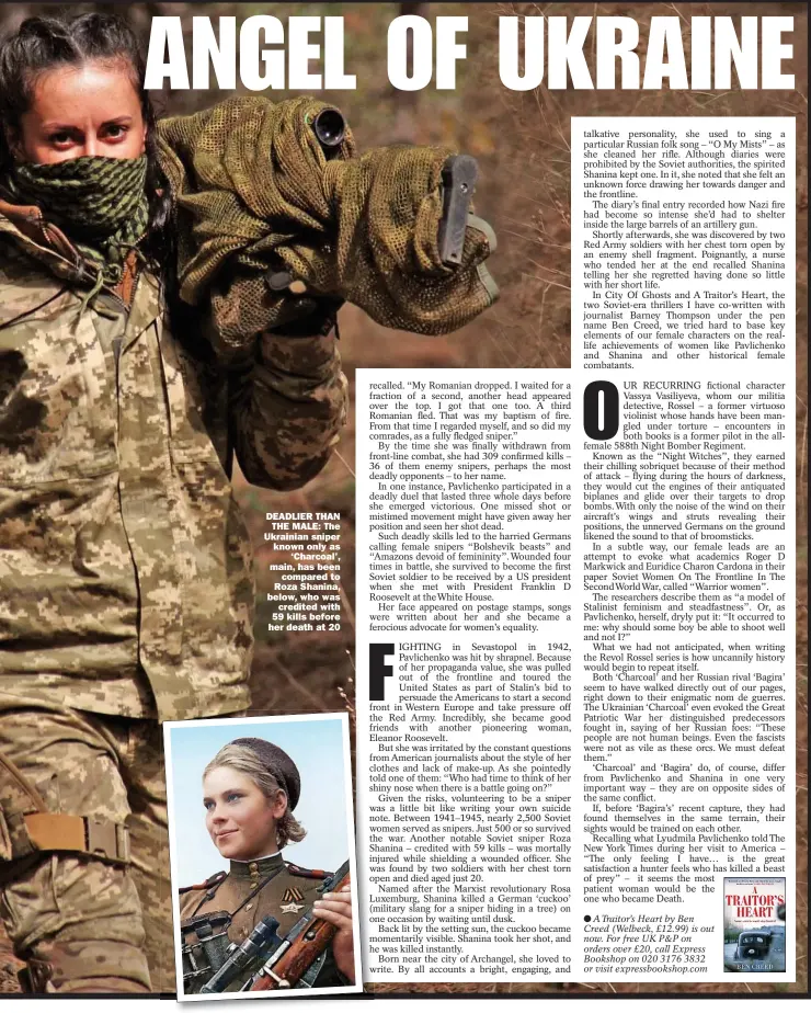  ?? ?? DEADLIER THAN
THE MALE: The Ukrainian sniper known only as
‘Charcoal’, main, has been
compared to Roza Shanina, below, who was
credited with 59 kills before her death at 20