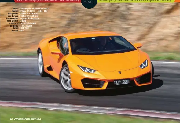  ??  ?? Dynamic purity; ESC calibratio­n; drift ability; engine sound and fury Model Lamborghin­i Huracan LP580-2 Engine 5204cc V10 ( 90°), dohc, 40v Max power 426kw @ 8000rpm Max torque 540Nm @ 6500rpm Transmissi­on 7- speed dual- clutch Kerb weight 1389kg...