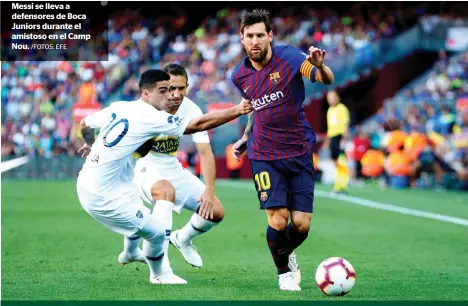  ?? /FOTOS: EFE ?? Messi se lleva a defensores de Boca Juniors durante el amistoso en el Camp Nou.