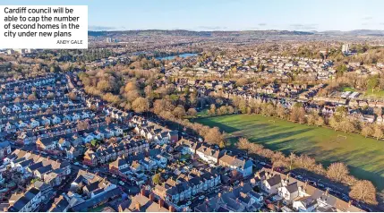  ?? ANDY GALE ?? Cardiff council will be able to cap the number of second homes in the city under new plans