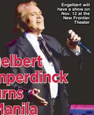  ??  ?? Engelbert will have a show on Nov. 12 at the New Frontier Theater