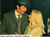  ??  ?? Hugh Jackman y Michelle Williams.