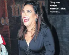  ?? /REFORMA ?? “Soy una mujer normal”, dice.